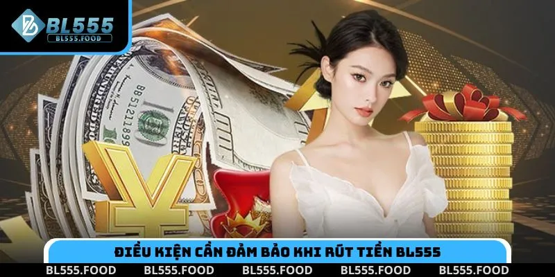 Điều kiện cần đảm bảo khi giao dịch gửi tiền BL555 về tài khoản ngân hàng