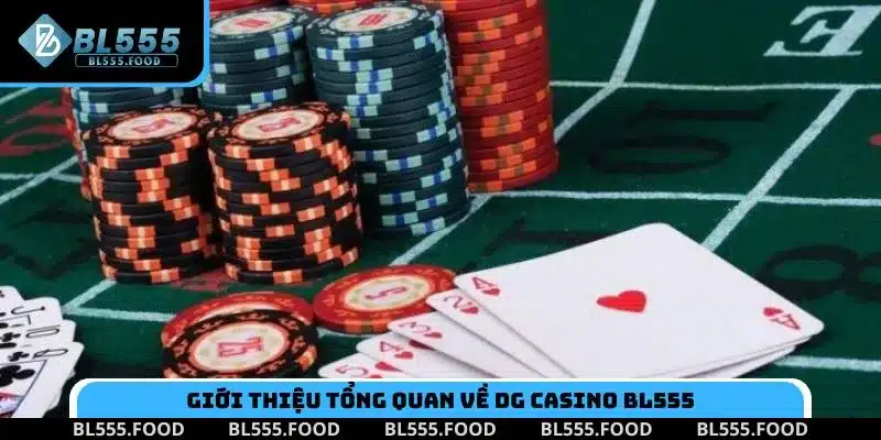 Giới thiệu tổng quan thông tin về sảnh DG Casino BL555