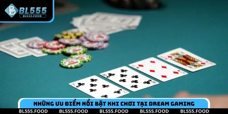 Những ưu điểm nổi bật khi chơi tại Dream Gaming Casino BL555